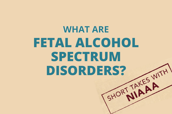 thumbnail image of NIAAA Short Takes Video: Fetal Alcohol Spectrum Disorders