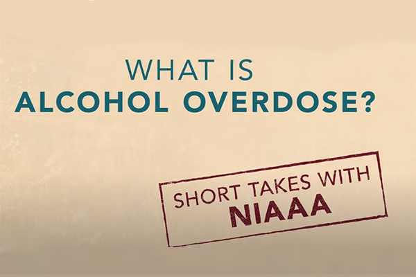 Short Takes with NIAAA: What is Alcohol Overdose?