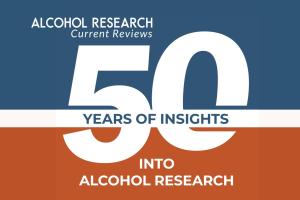 Alcohol Research Current Reviews: 50 years of insights into alcohol research
